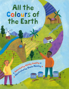 All The Colours Of The Earth - selected by Wendy Cooling and illustrated by Sheila Moxley
