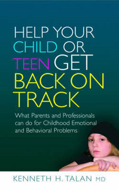 Help Your Child Or Teen Get Back On Track by Kenneth H Talan MD