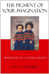 The Pigment Of Your Imagination: Mixed-race in a global society by Joy Zarembka