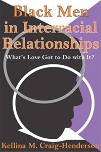 Black Men In Interracial Relationships - what's Love Got To Do With It - Kellina M. Craig-Henderson