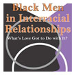 Black Men In Interracial Relationships - what's Love Got To Do With It - Kellina M. Craig-Henderson